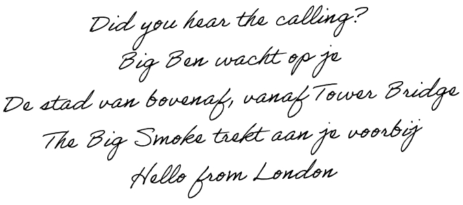 Did you hear the calling? Big Ben wacht op je. De stad van bovenaf, vanaf Tower Bridge. The Big Smoke trekt aan je voorbij. Hello from London.